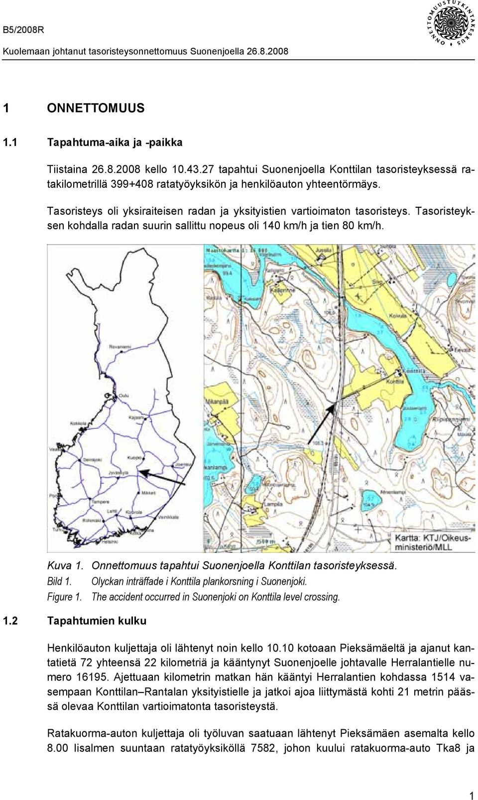 Onnettomuus tapahtui Suonenjoella Konttilan tasoristeyksessä. Bild 1. Olyckan inträffade i Konttila plankorsning i Suonenjoki. Figure 1. The accident occurred in Suonenjoki on Konttila level crossing.