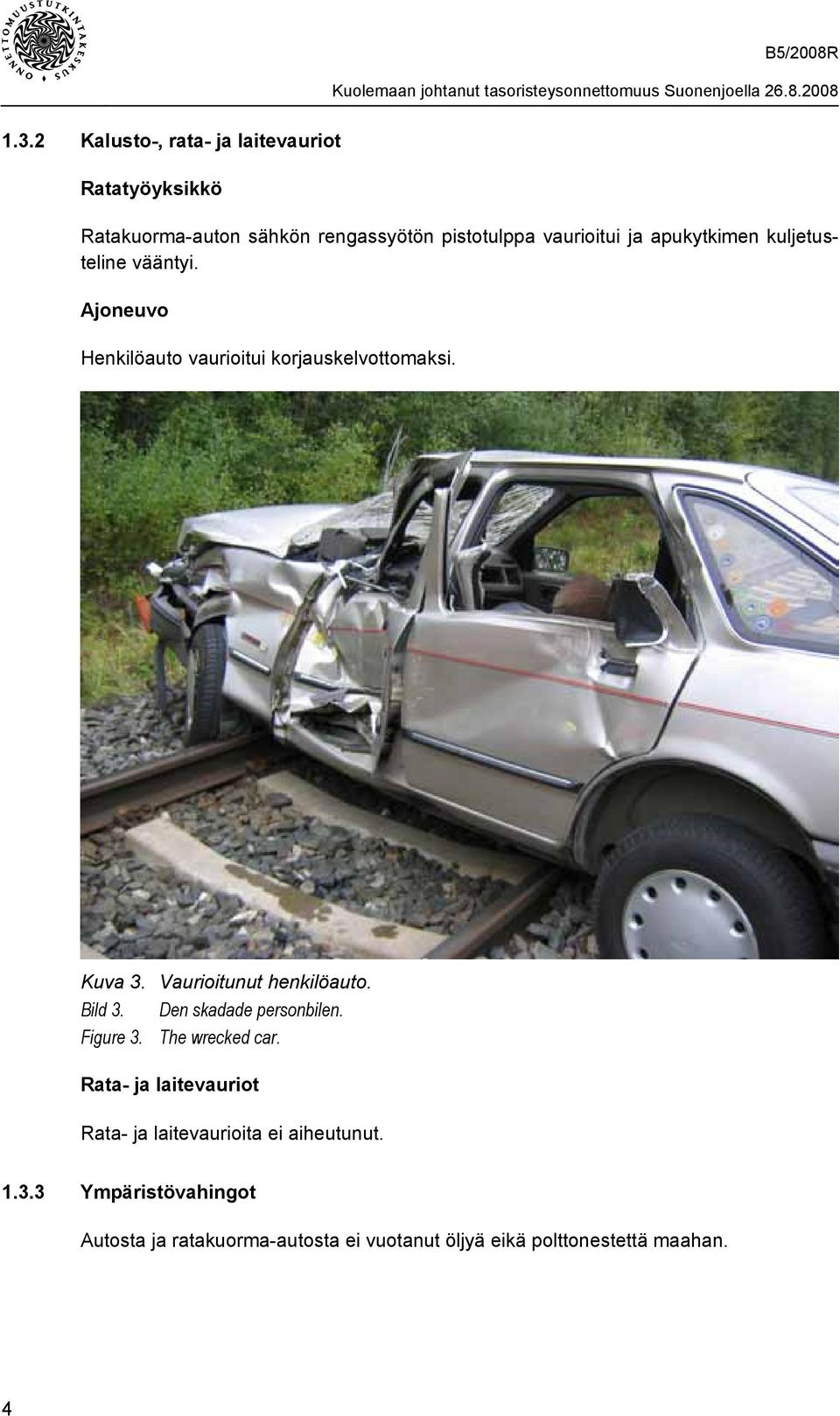 Vaurioitunut henkilöauto. Bild 3. Den skadade personbilen. Figure 3. The wrecked car.