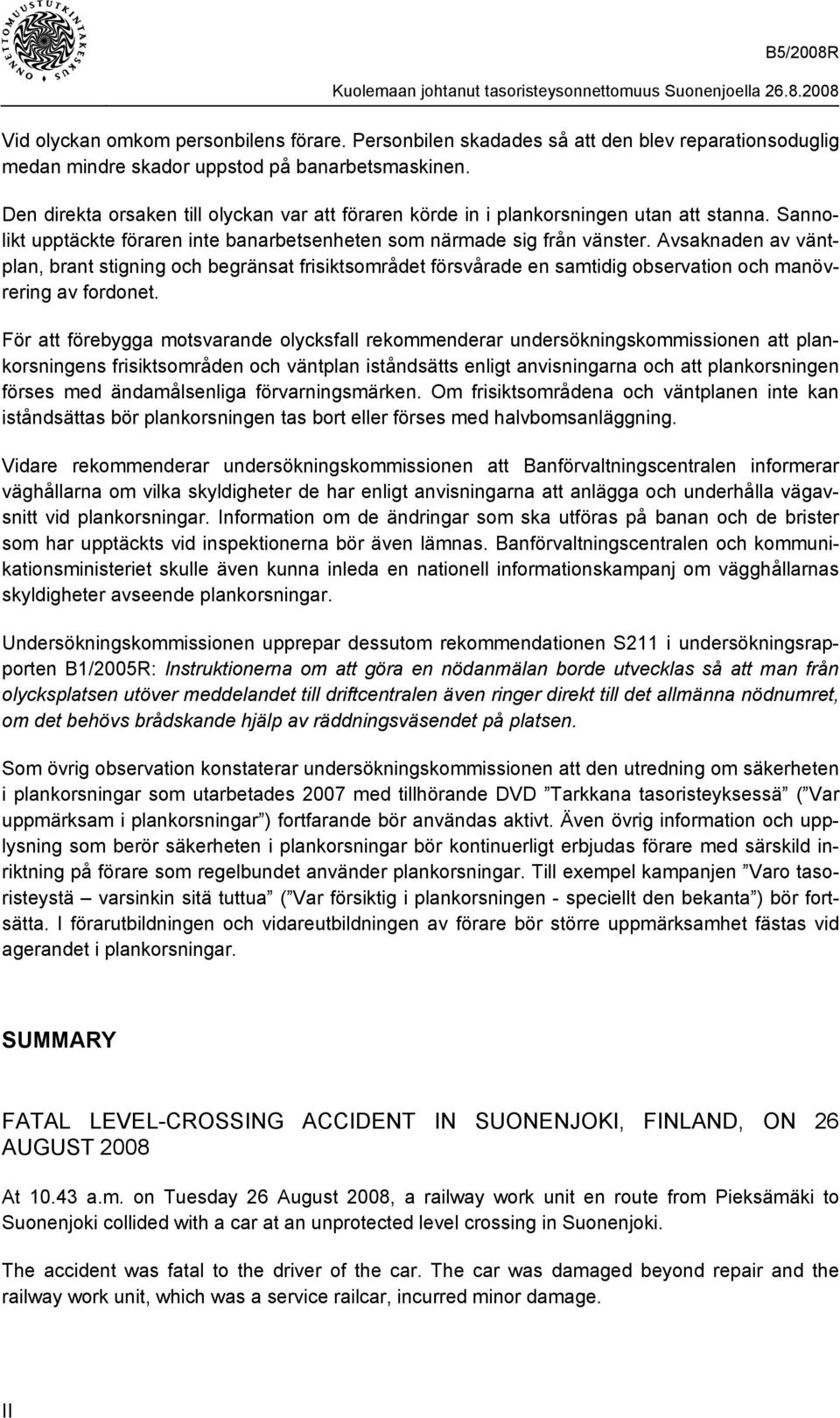 Avsaknaden av väntplan, brant stigning och begränsat frisiktsområdet försvårade en samtidig observation och manövrering av fordonet.