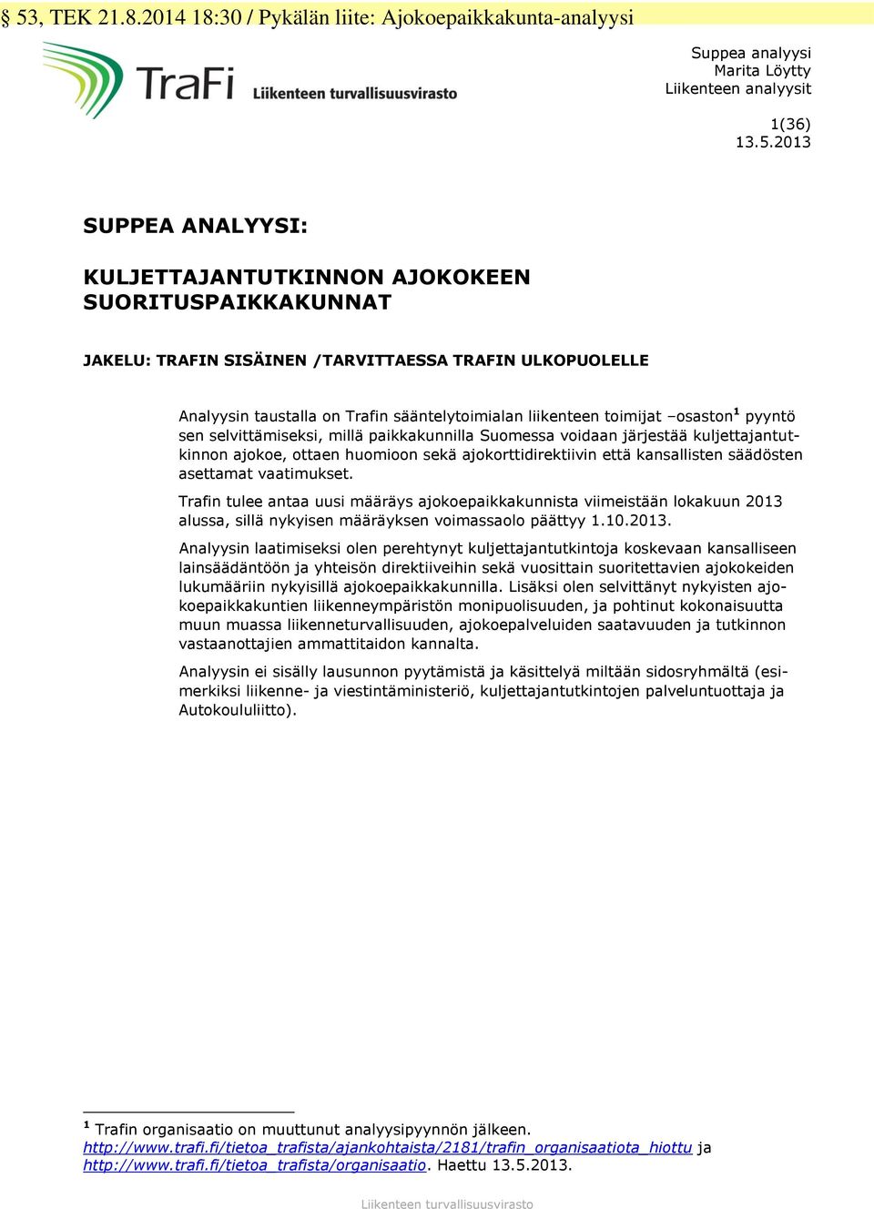 osaston 1 pyyntö sen selvittämiseksi, millä paikkakunnilla Suomessa voidaan järjestää kuljettajantutkinnon ajokoe, ottaen huomioon sekä ajokorttidirektiivin että kansallisten säädösten asettamat