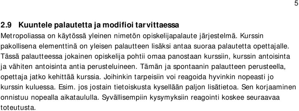 Tässä palautteessa jokainen opiskelija pohtii omaa panostaan kurssiin, kurssin antoisinta ja vähiten antoisinta antia perusteluineen.