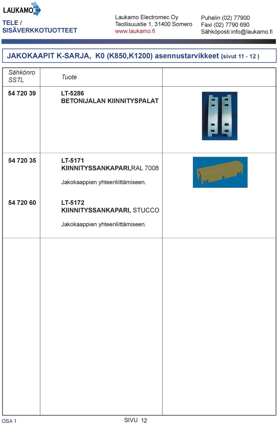 KIINNITYSSANKAPARI,RAL 7008 Jakokaappien yhteenliittämiseen.