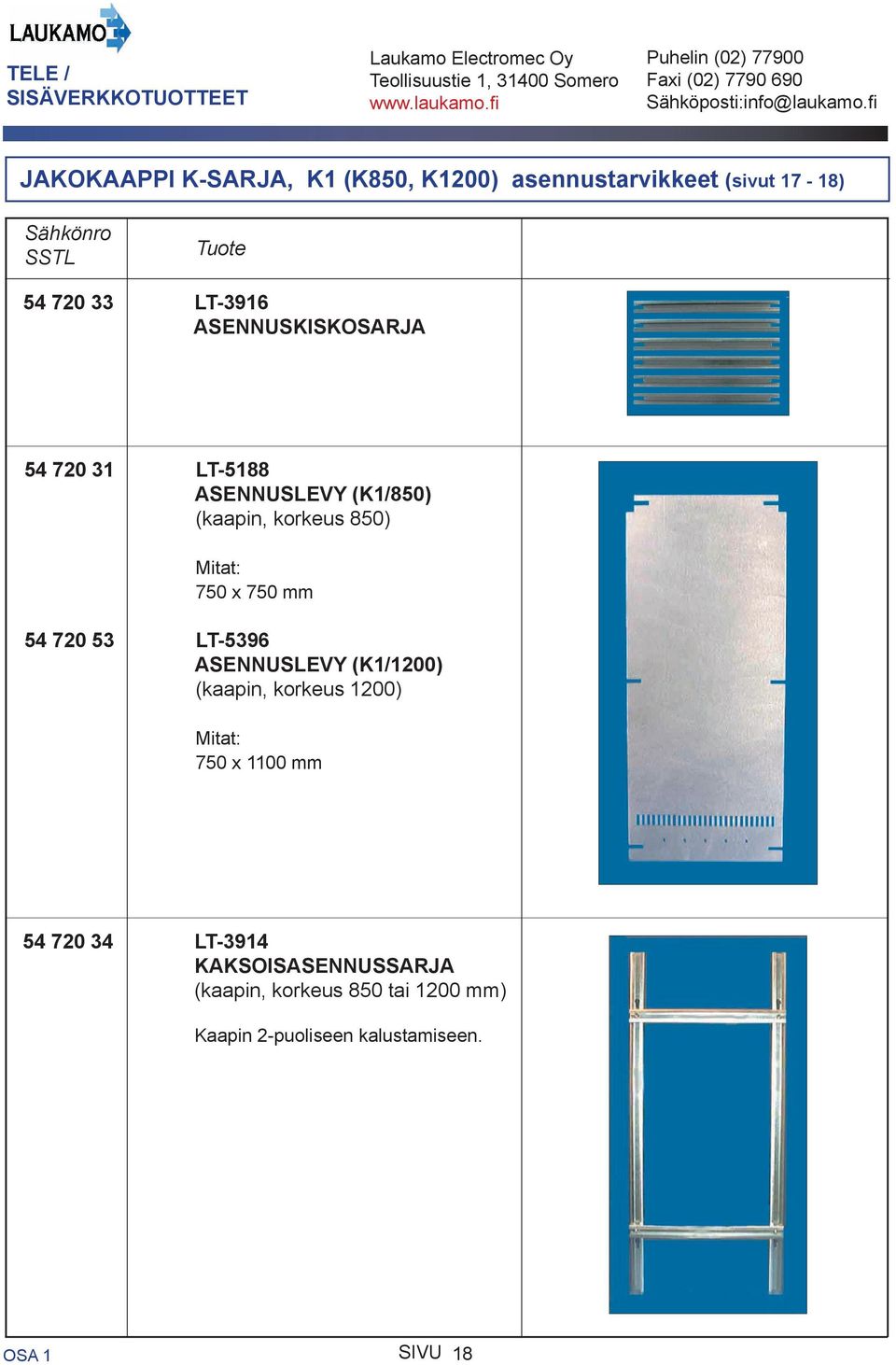 mm 54 720 53 LT-5396 ASENNUSLEVY (K1/1200) (kaapin, korkeus 1200) 750 x 1100 mm 54 720 34