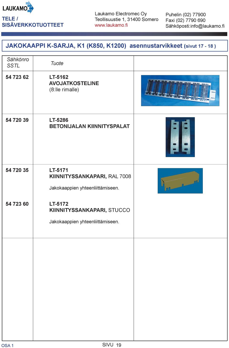 KIINNITYSPALAT 54 720 35 LT-5171 KIINNITYSSANKAPARI, RAL 7008 Jakokaappien