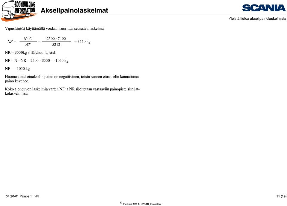 etuakselin paino on negatiivinen, toisin sanoen etuakselin kannattama paino kevenee.