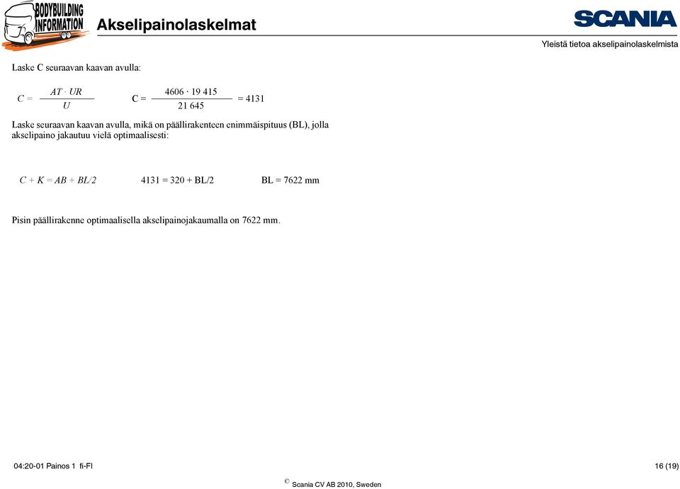 jakautuu vielä optimaalisesti: C + K = AB + BL/2 4131 = 320 + BL/2 BL = 7622 mm Pisin