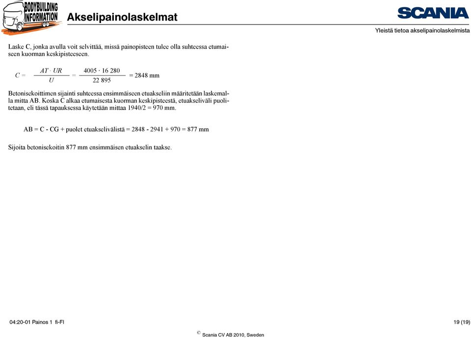 AB. Koska C alkaa etumaisesta kuorman keskipisteestä, etuakseliväli puolitetaan, eli tässä tapauksessa käytetään mittaa 1940/2 = 970 mm.