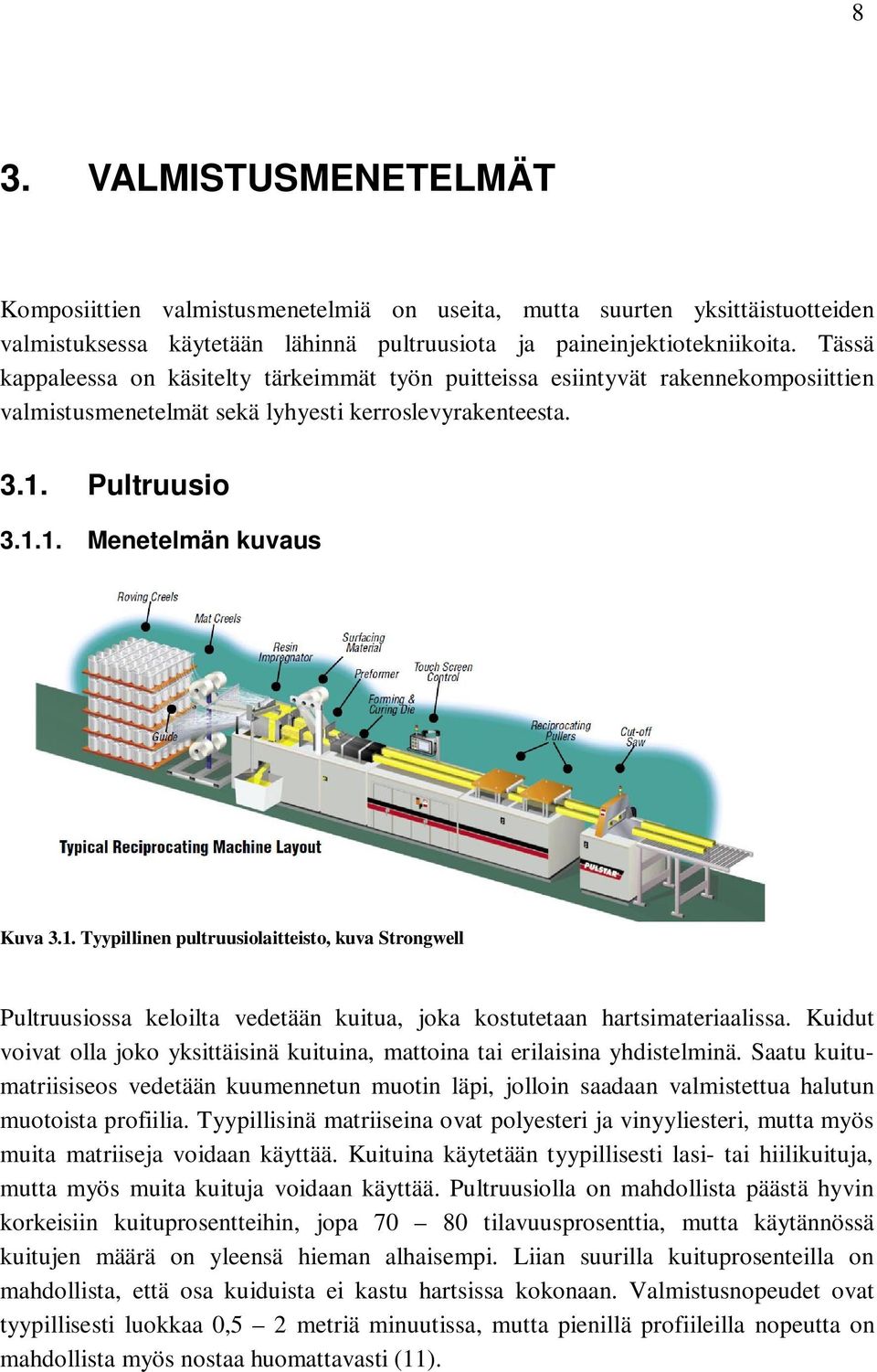 Pultruusio 3.1.1. Menetelmän kuvaus Kuva 3.1. Tyypillinen pultruusiolaitteisto, kuva Strongwell Pultruusiossa keloilta vedetään kuitua, joka kostutetaan hartsimateriaalissa.