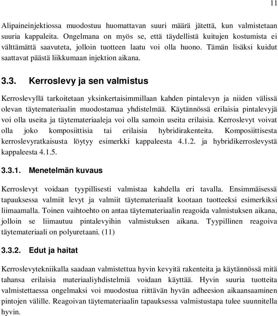 3. Kerroslevy ja sen valmistus Kerroslevyllä tarkoitetaan yksinkertaisimmillaan kahden pintalevyn ja niiden välissä olevan täytemateriaalin muodostamaa yhdistelmää.