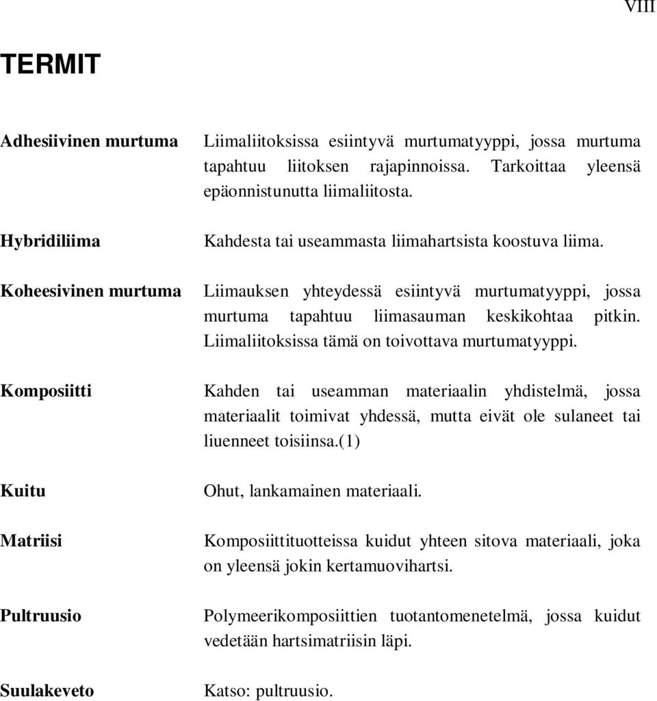 Liimauksen yhteydessä esiintyvä murtumatyyppi, jossa murtuma tapahtuu liimasauman keskikohtaa pitkin. Liimaliitoksissa tämä on toivottava murtumatyyppi.