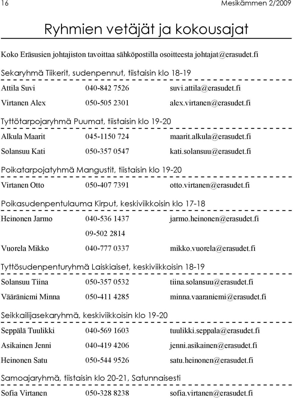 fi Tyttötarpojaryhmä Puumat, tiistaisin klo 19-20 Alkula Maarit 045-1150 724 maarit.alkula@erasudet.fi Solansuu Kati 050-357 0547 kati.solansuu@erasudet.