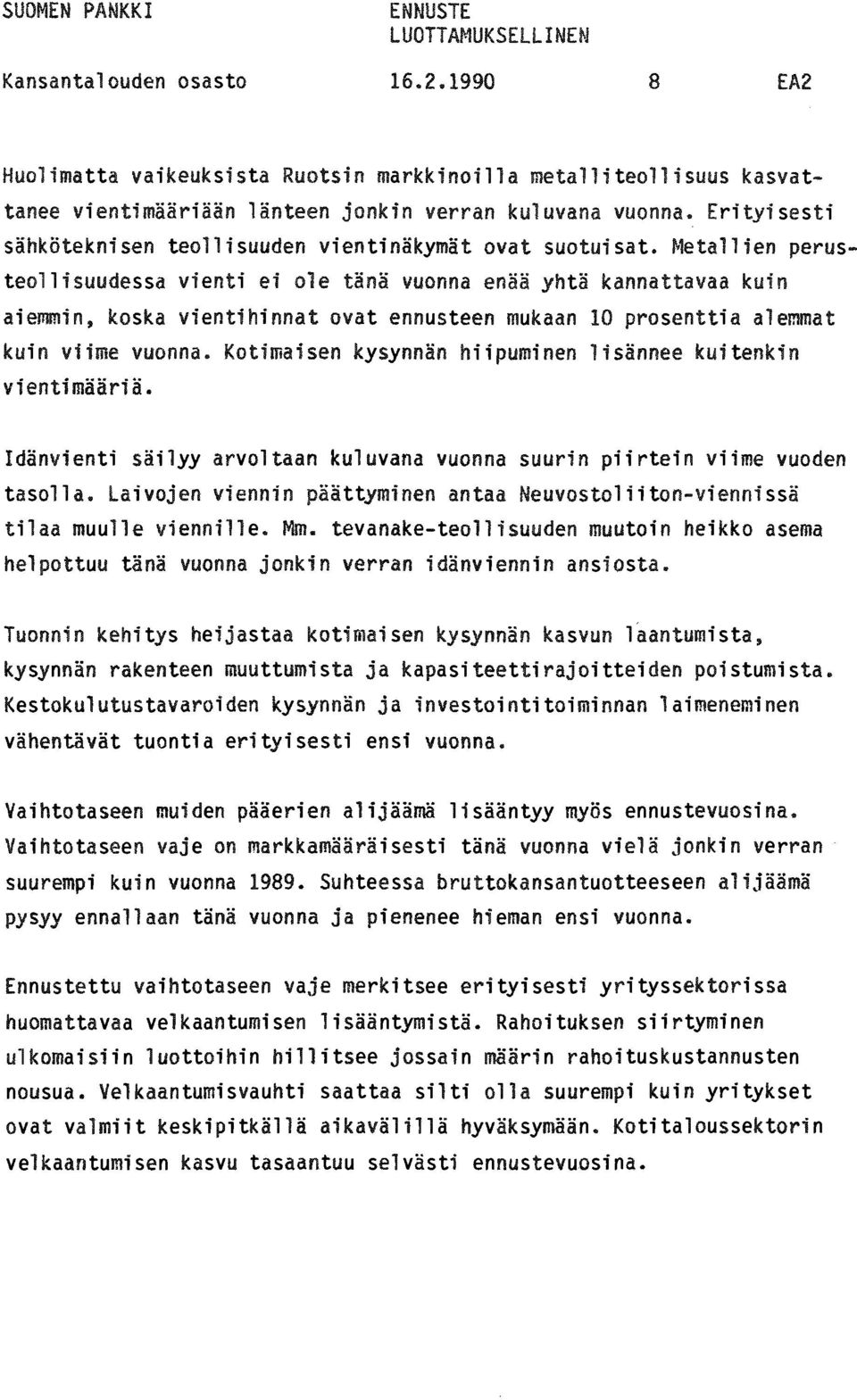 Metallien perusteollisuudessa vienti ei ole tänä vuonna enää yhtä kannattavaa kuin aiemmin, koska vientihinnat ovat ennusteen mukaan 10 prosenttia alemmat kuin viime vuonna.