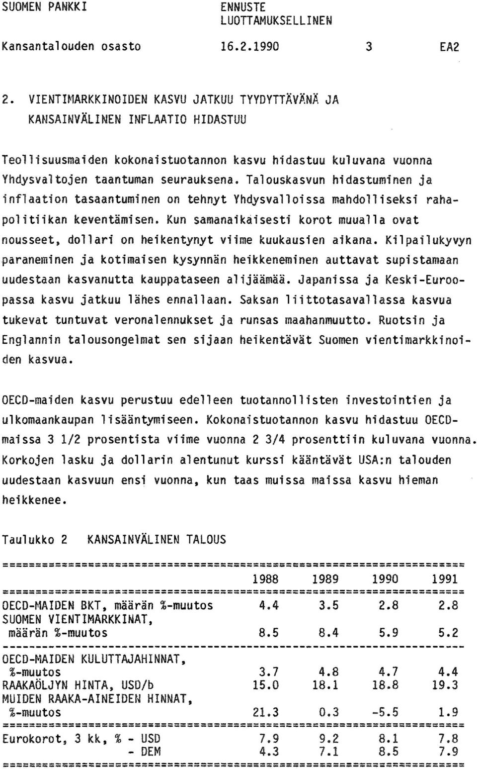 Talouskasvun hidastuminen ja inflaation tasaantuminen on tehnyt Yhdysvalloissa mahdolliseksi rahapolitiikan keventämisen.