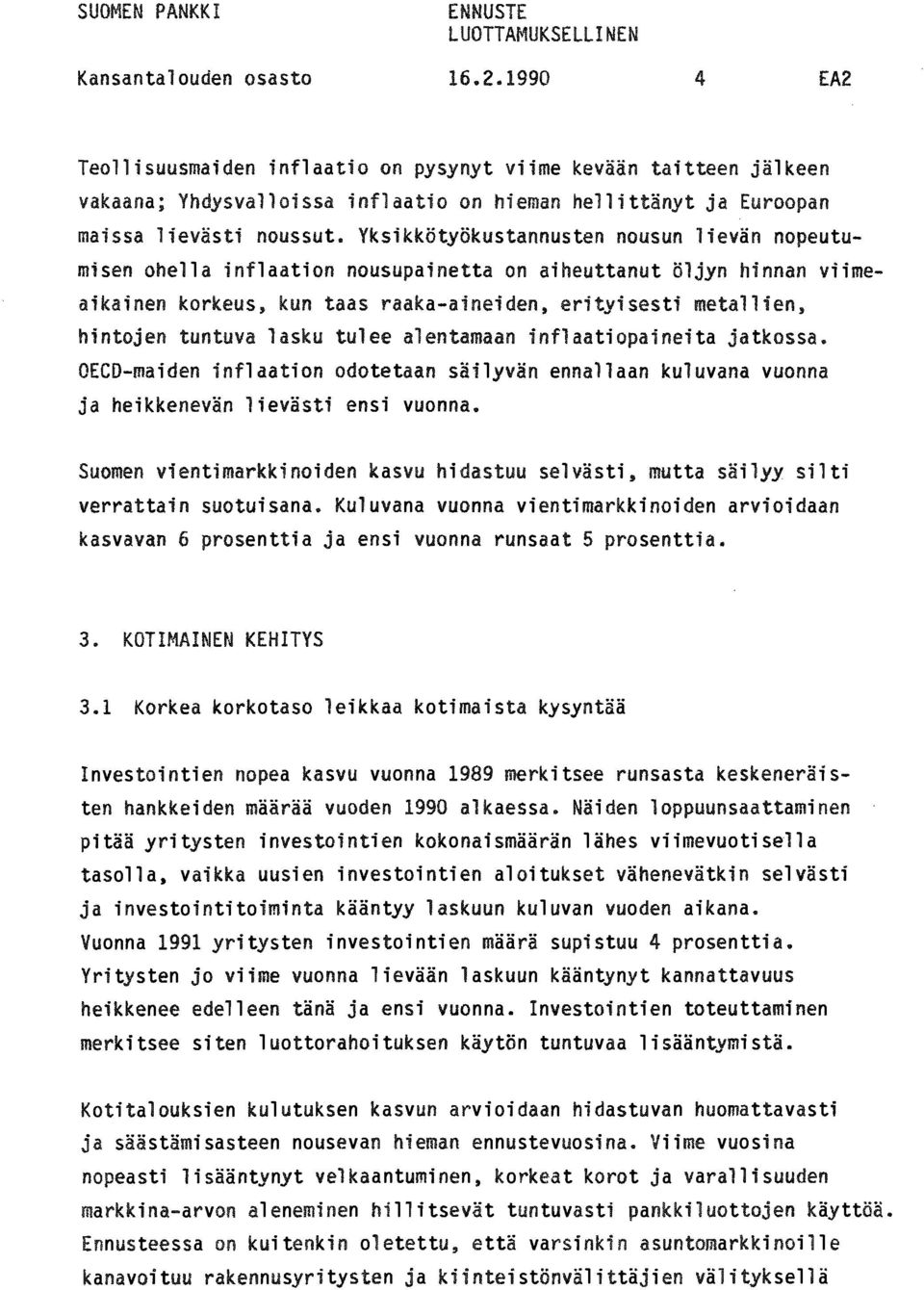 lasku tulee alentamaan inflaatiopaineita jatkossa. OECD-maiden inflaation odotetaan säilyvän ennallaan kuluvana vuonna ja heikkenevän lievästi ensi vuonna.