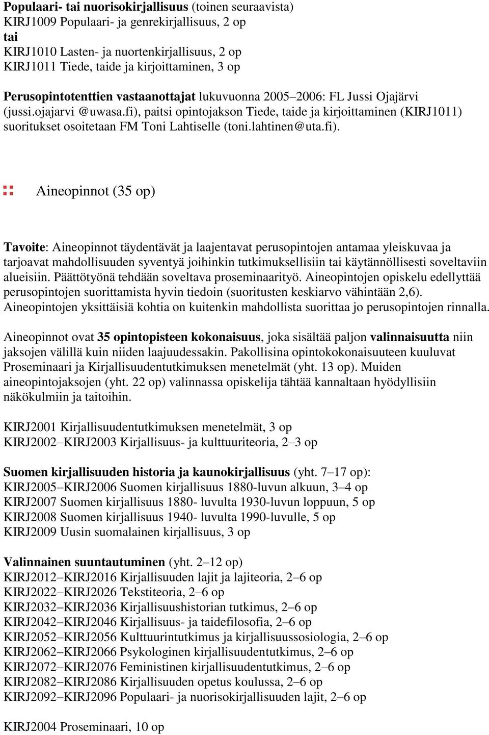 fi), paitsi opintojakson Tiede, taide ja kirjoittaminen (KIRJ1011) suoritukset osoitetaan FM Toni Lahtiselle (toni.lahtinen@uta.fi). Aineopinnot (35 op) Tavoite: Aineopinnot täydentävät ja