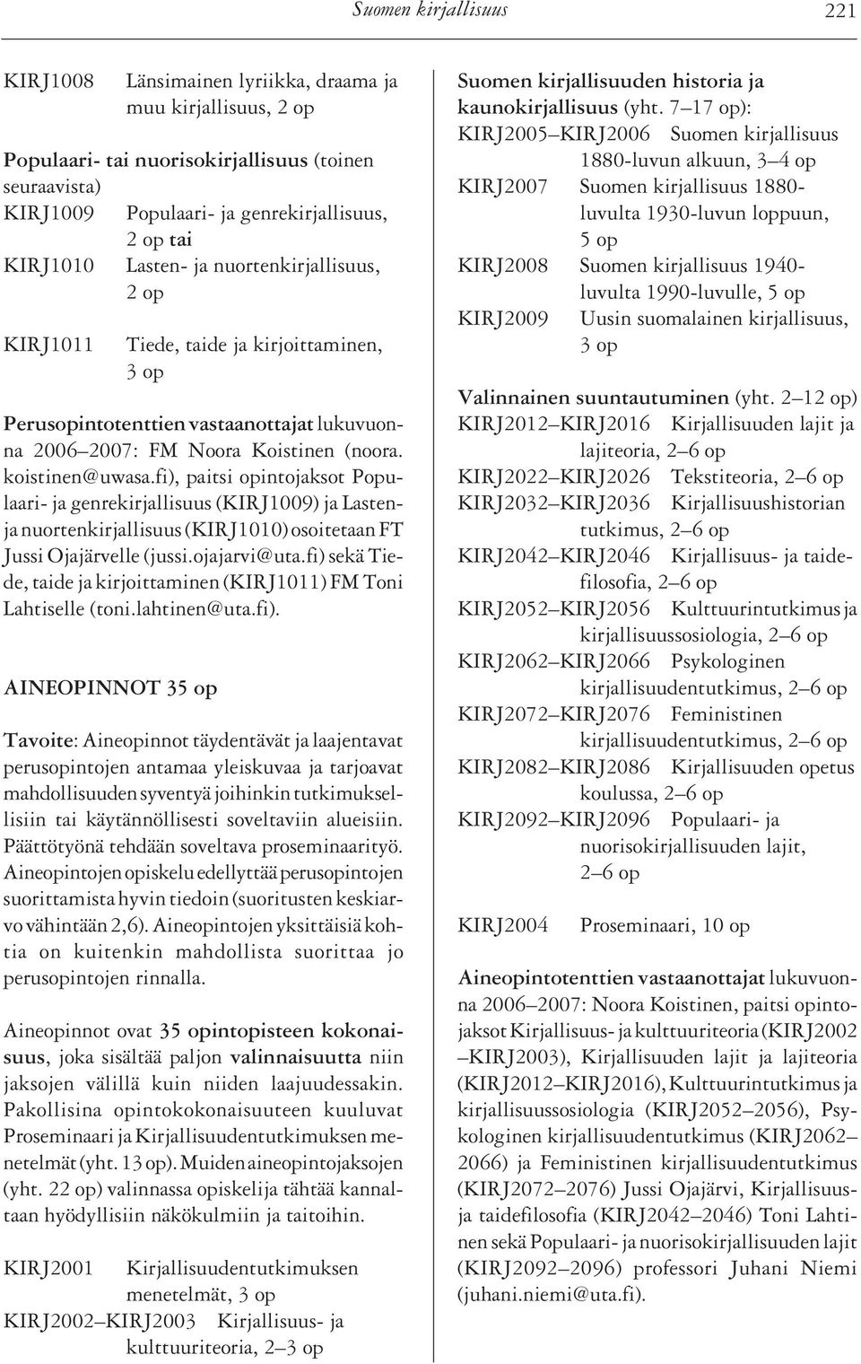 fi), paitsi opintojaksot Populaari- ja genrekirjallisuus (KIRJ1009) ja Lastenja nuortenkirjallisuus (KIRJ1010) osoitetaan FT Jussi Ojajärvelle (jussi.ojajarvi@uta.