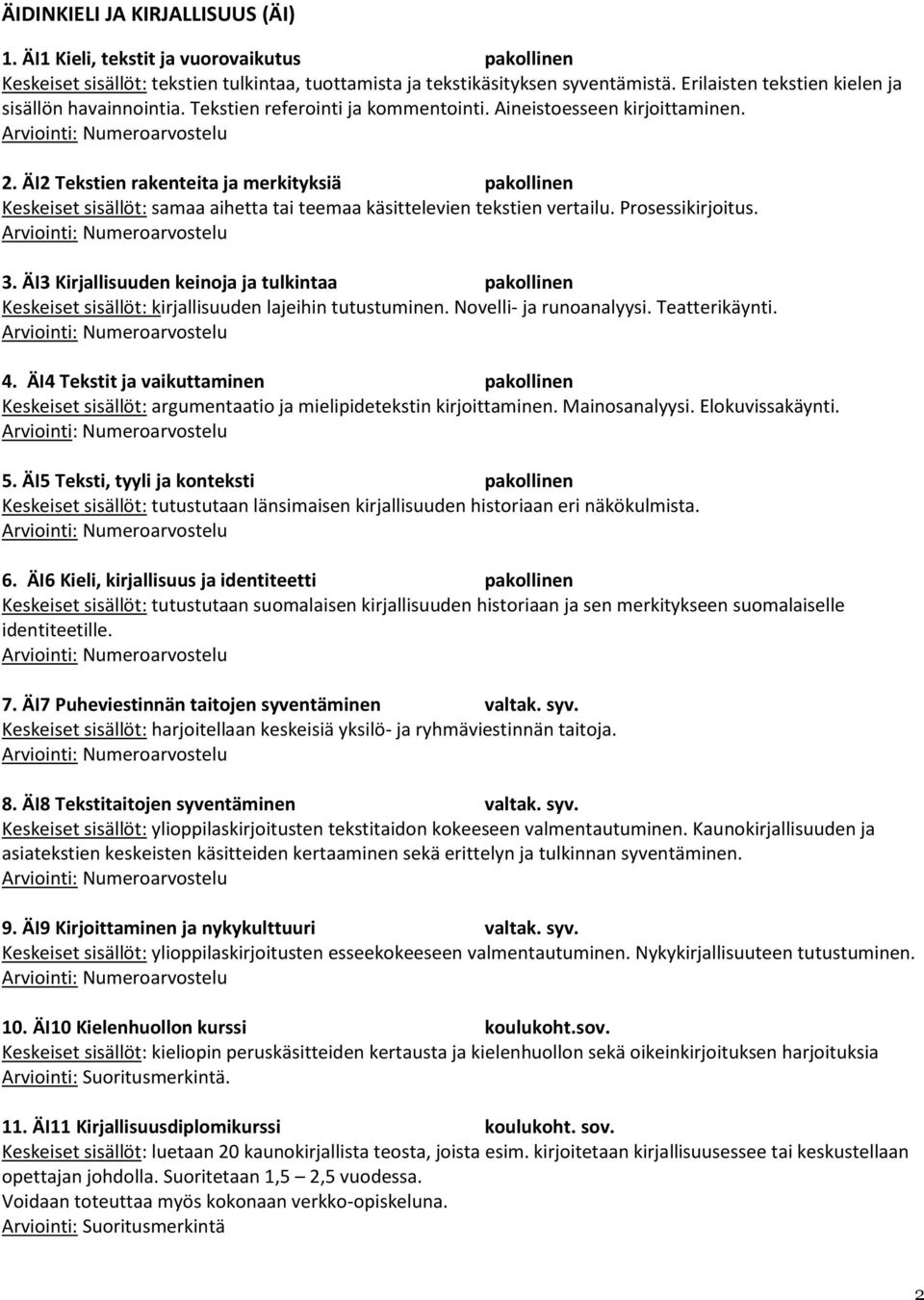 ÄI2 Tekstien rakenteita ja merkityksiä pakollinen samaa aihetta tai teemaa käsittelevien tekstien vertailu. Prosessikirjoitus. 3.