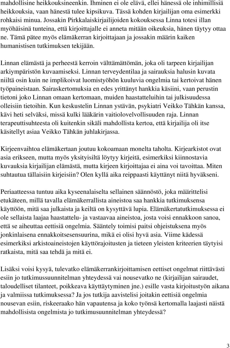 Tämä pätee myös elämäkerran kirjoittajaan ja jossakin määrin kaiken humanistisen tutkimuksen tekijään.