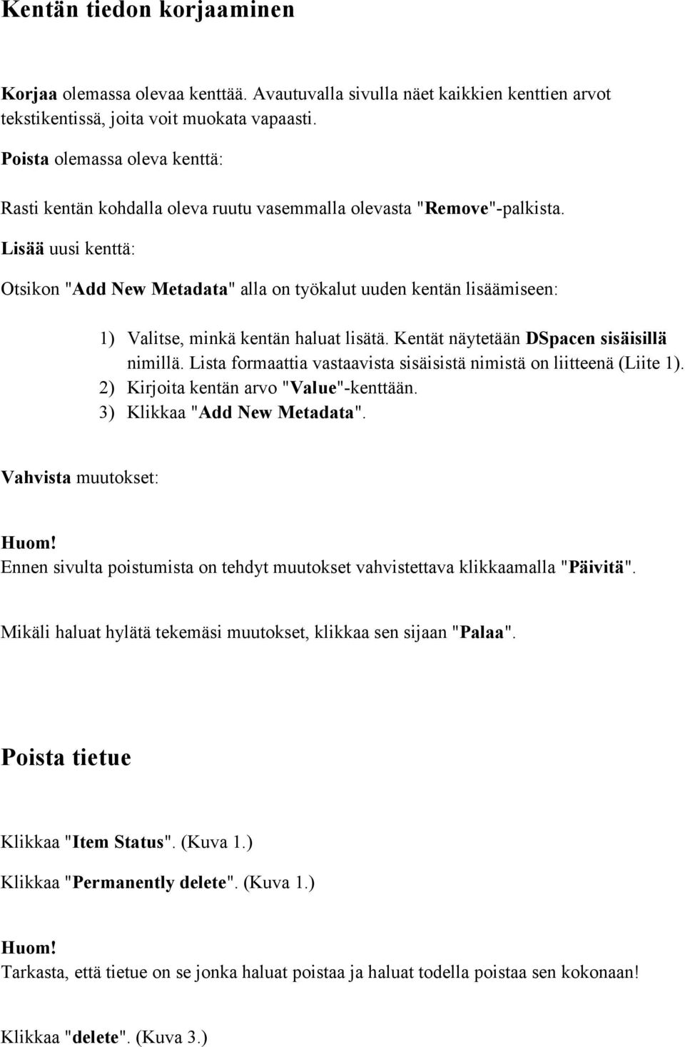 Lisää uusi kenttä: Otsikon "Add New Metadata" alla on työkalut uuden kentän lisäämiseen: 1) Valitse, minkä kentän haluat lisätä. Kentät näytetään DSpacen sisäisillä nimillä.