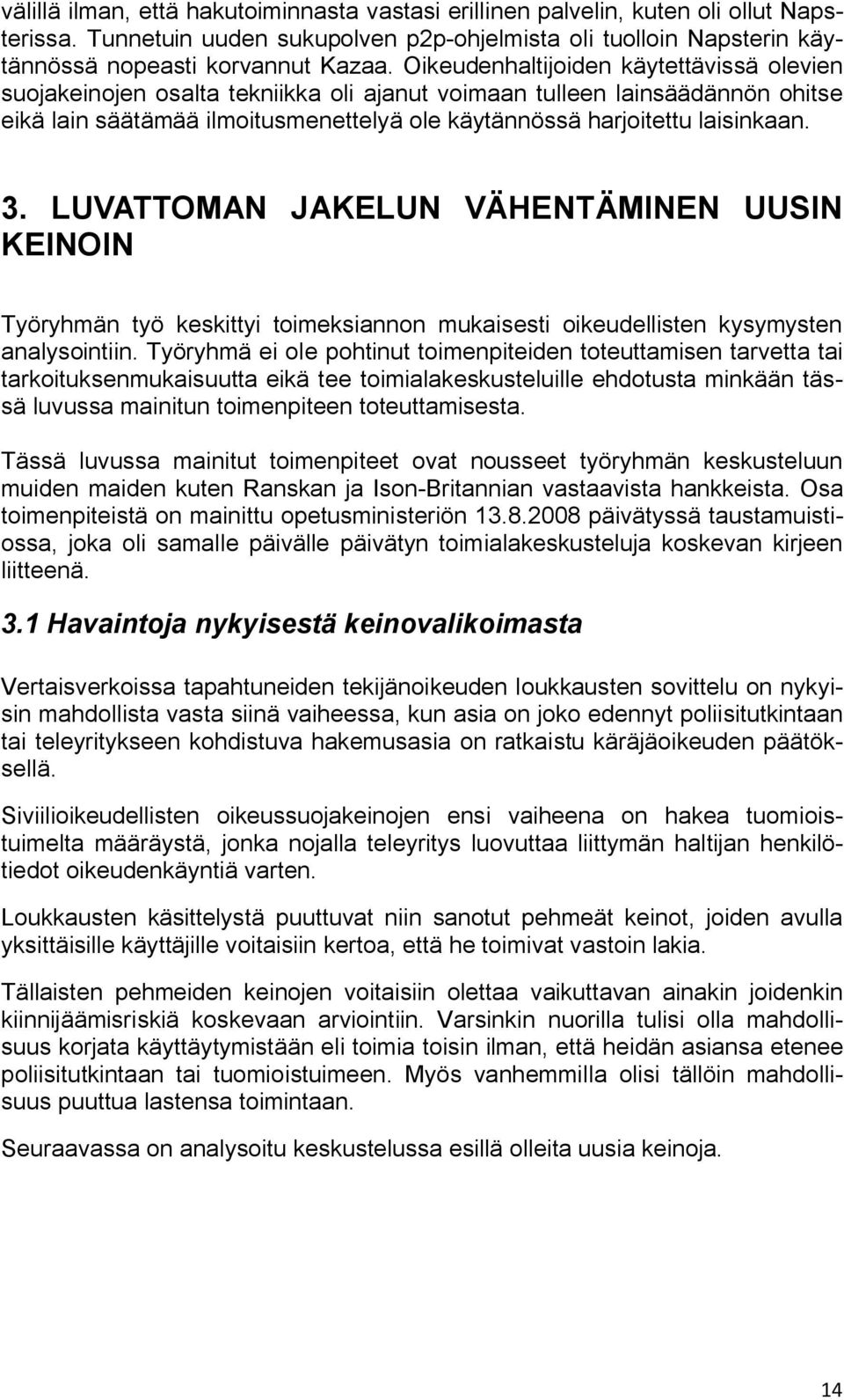 3. LUVATTOMAN JAKELUN VÄHENTÄMINEN UUSIN KEINOIN Työryhmän työ keskittyi toimeksiannon mukaisesti oikeudellisten kysymysten analysointiin.