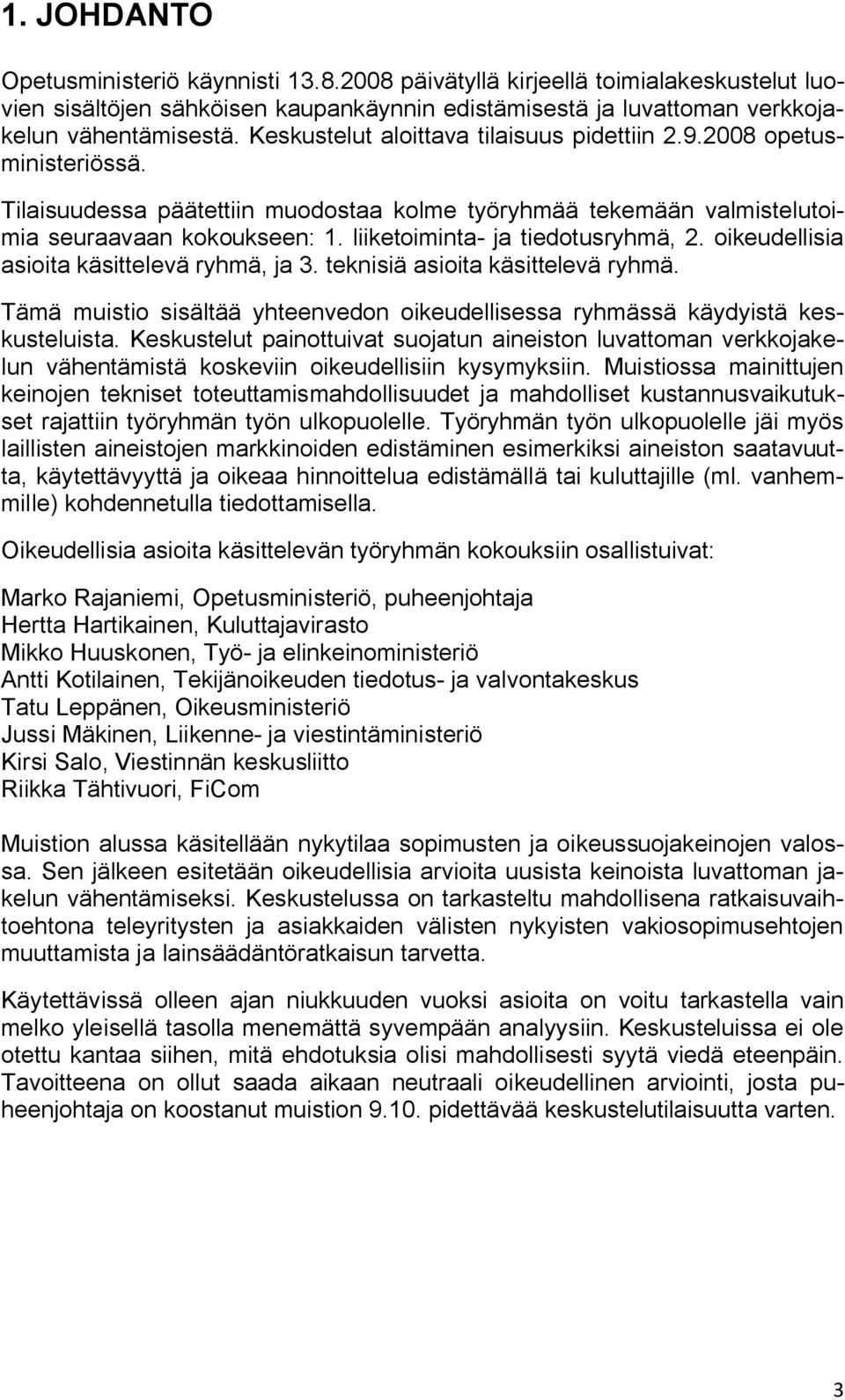 liiketoiminta- ja tiedotusryhmä, 2. oikeudellisia asioita käsittelevä ryhmä, ja 3. teknisiä asioita käsittelevä ryhmä.