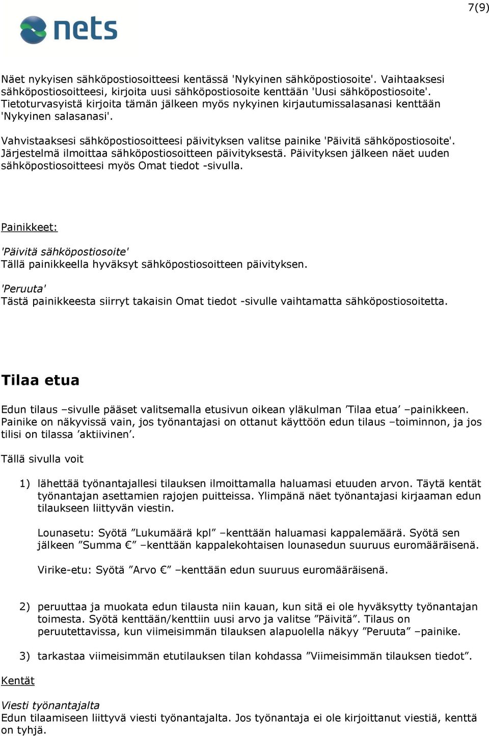 Järjestelmä ilmoittaa sähköpostiosoitteen päivityksestä. Päivityksen jälkeen näet uuden sähköpostiosoitteesi myös Omat tiedot -sivulla.