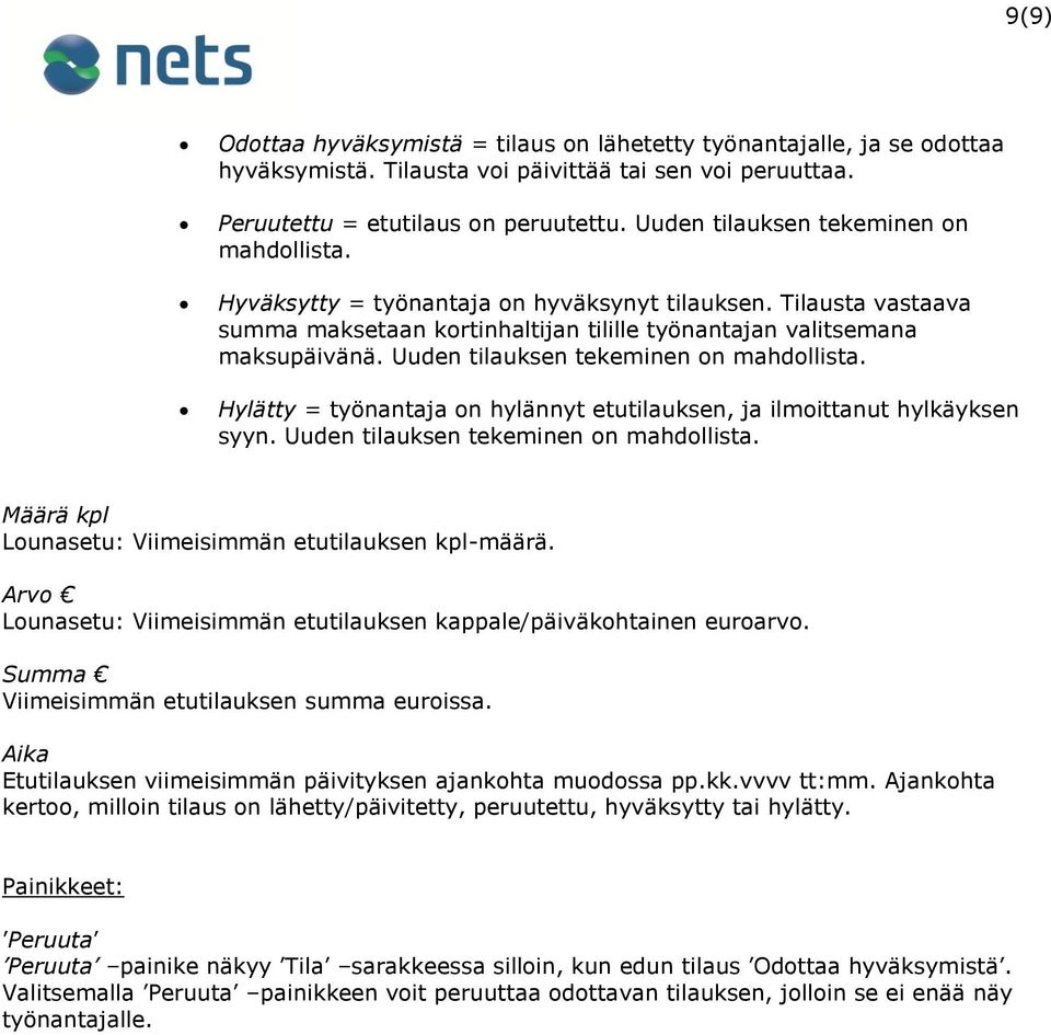 Uuden tilauksen tekeminen on mahdollista. Hylätty = työnantaja on hylännyt etutilauksen, ja ilmoittanut hylkäyksen syyn. Uuden tilauksen tekeminen on mahdollista.