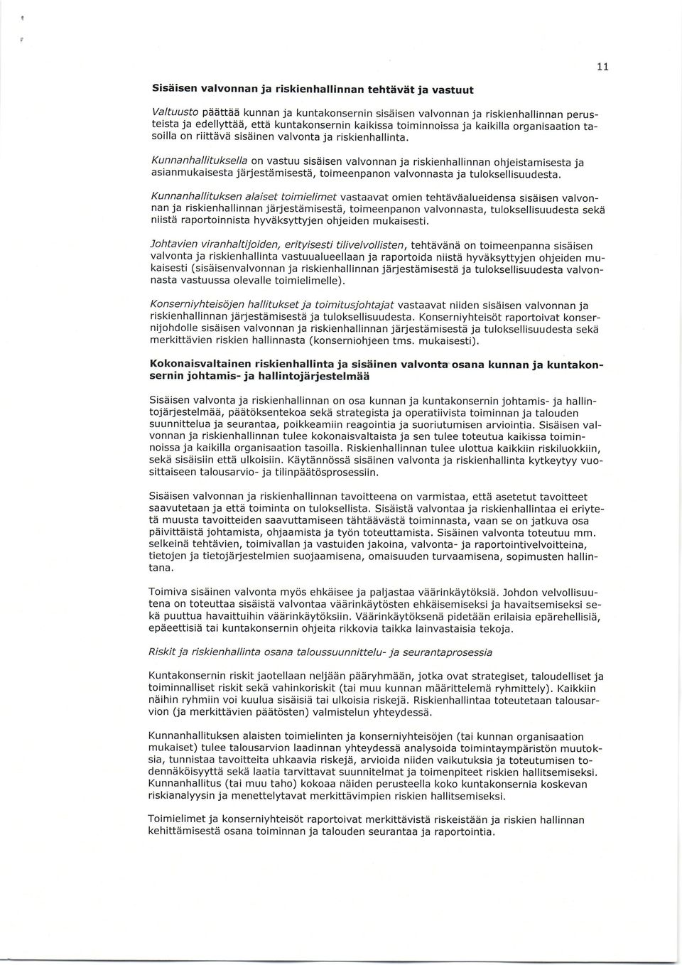 Kunnanhallituksella on vastuu sisdisen valvonnan ja riskienhallinnan ohjeistamisesta ja asianmukaisesta jiirjestiimisests, toimeenpanon valvonnasta ja tuloksellisuudesta.