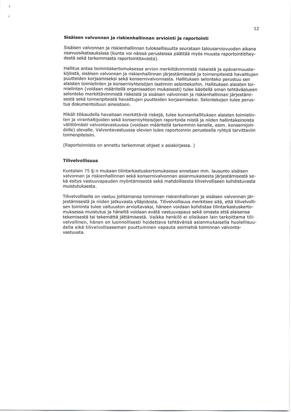 Hallitus antaa toimintakertomuksessa arvion merkittdvimmistd riskeistd ja epdvarmuustekijciistii, sisdisen valvonnan ja riskienhallinnan jdrjestdmisestd ja toimenpiteistd havaittujen puutteiden