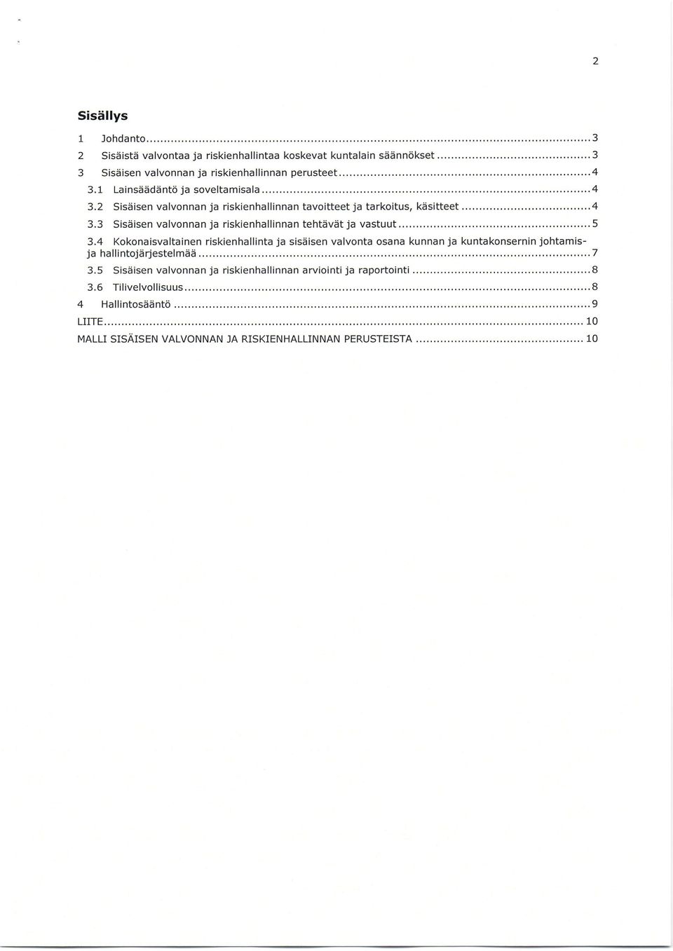 ..,,,,,,.,.,...,..,...5 3.4 Kokonaisvaltainen riskienhallinta ja sisdisen valvonta osana kunnan ja kuntakonsernin johtamisja hallintojiirjestelmdd...7 3.