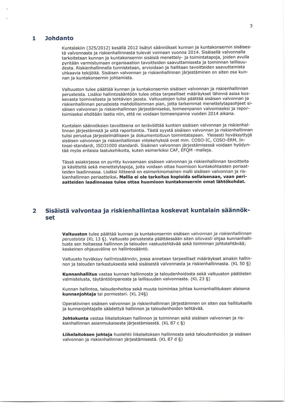 Riskienhallinnalla tunnistetaan, arvioidaan ja hallitaan tavoitteiden saavuttamista uhkaavia tekijriitii.