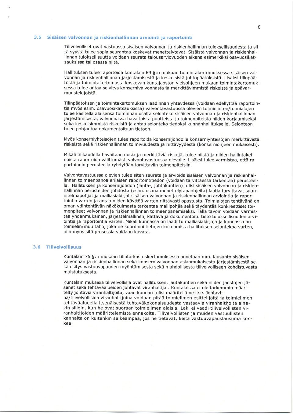 Hallituksen tulee raportoida kuntalain 69 5:n mukaan toimintakertomuksessa sisdisen valvonnan ja riskienhallinnan jiirjestdmisestd ja keskeisistii johtopiiiitdksistii.