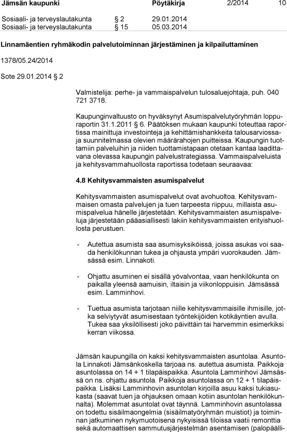 Kaupunginvaltuusto on hyväksynyt Asumispalvelutyöryhmän lop pura por tin 31.1.2011 6.