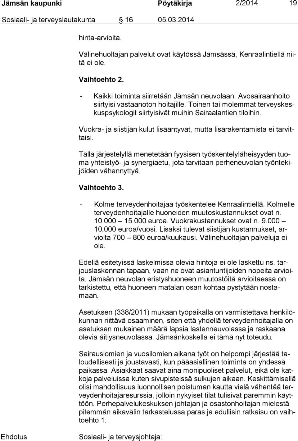 Vuokra- ja siistijän kulut lisääntyvät, mutta lisärakentamista ei tar vittai si.