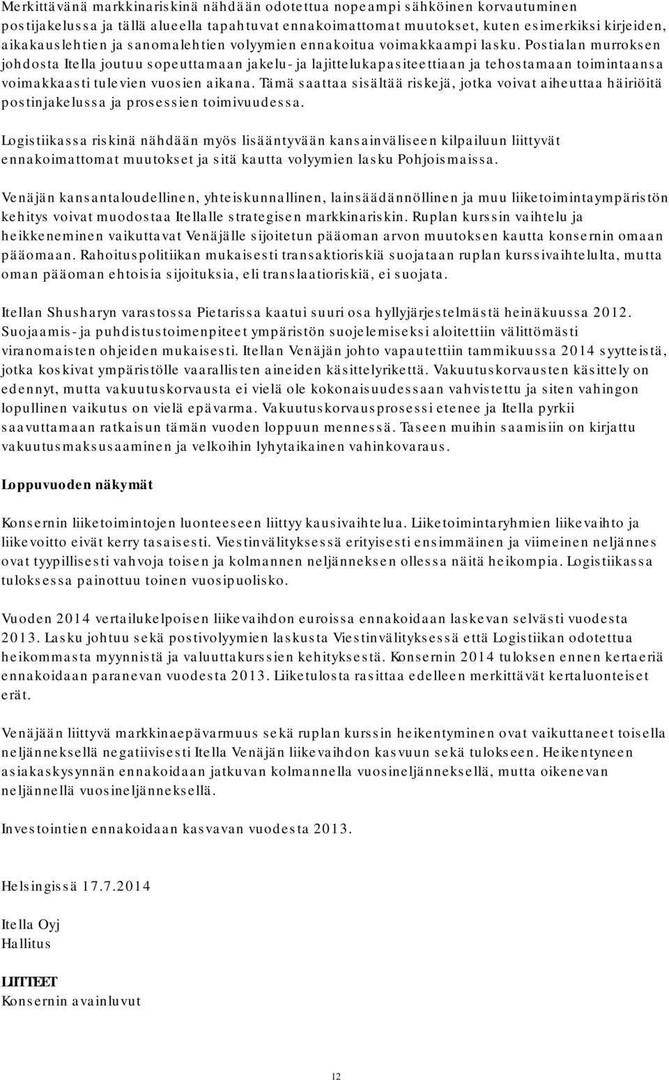 Postialan murroksen johdosta Itella joutuu sopeuttamaan jakelu- ja lajittelukapasiteettiaan ja tehostamaan toimintaansa voimakkaasti tulevien vuosien aikana.