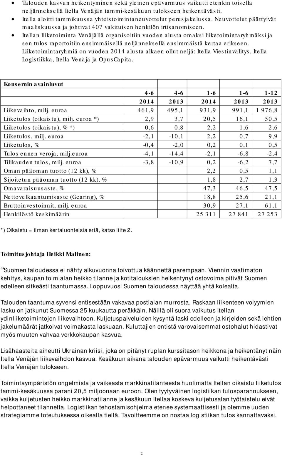 Itellan liiketoiminta Venäjällä organisoitiin vuoden alusta omaksi liiketoimintaryhmäksi ja sen tulos raportoitiin ensimmäisellä neljänneksellä ensimmäistä kertaa erikseen.