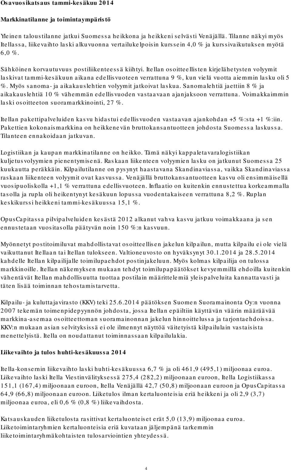 Itellan osoitteellisten kirjelähetysten volyymit laskivat tammi-kesäkuun aikana edellisvuoteen verrattuna 9 %, kun vielä vuotta aiemmin lasku oli 5 %.