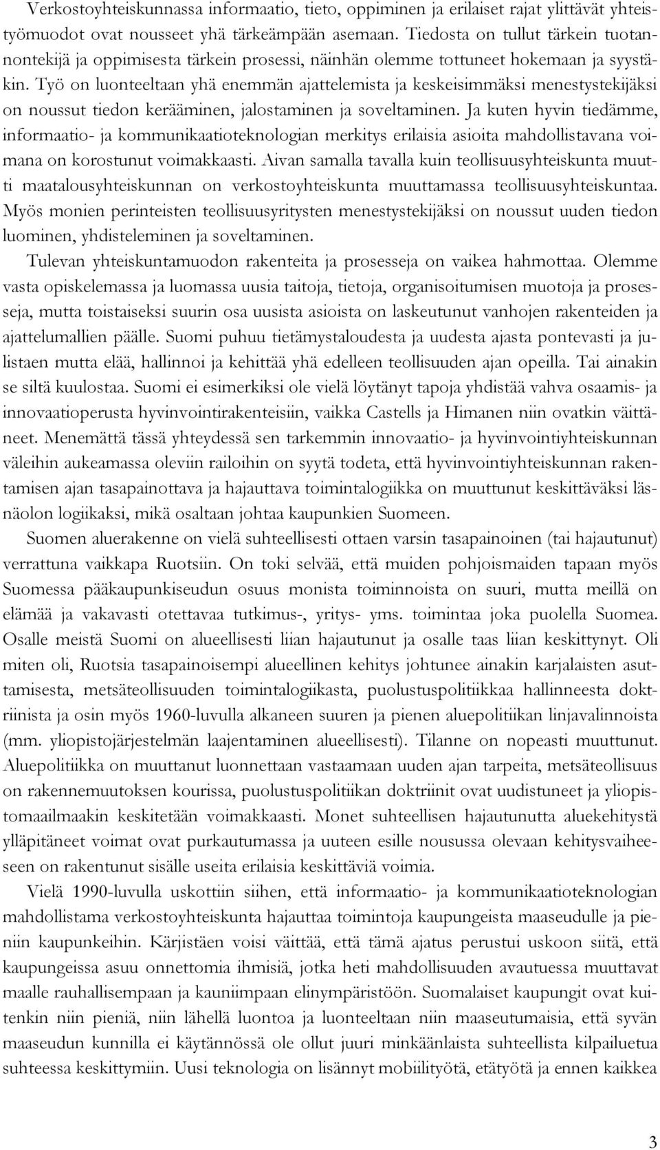 Työ on luonteeltaan yhä enemmän ajattelemista ja keskeisimmäksi menestystekijäksi on noussut tiedon kerääminen, jalostaminen ja soveltaminen.