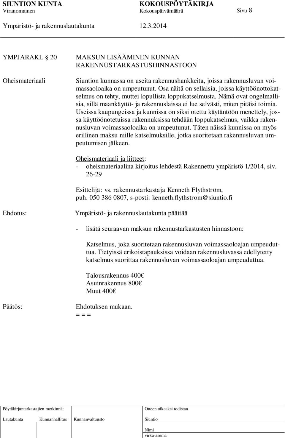 Useissa kaupungeissa ja kunnissa on siksi otettu käytäntöön menettely, jossa käyttöönotetuissa rakennuksissa tehdään loppukatselmus, vaikka rakennusluvan voimassaoloaika on umpeutunut.