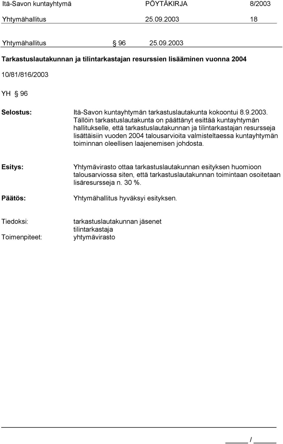 Tällöin tarkastuslautakunta on päättänyt esittää kuntayhtymän hallitukselle, että tarkastuslautakunnan ja tilintarkastajan resursseja lisättäisiin vuoden 2004 talousarvioita