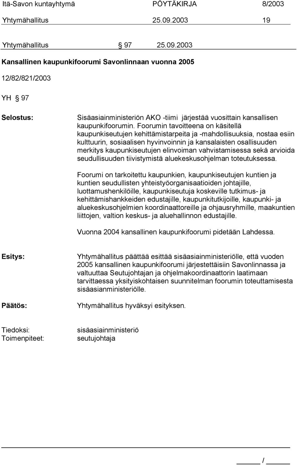 elinvoiman vahvistamisessa sekä arvioida seudullisuuden tiivistymistä aluekeskusohjelman toteutuksessa.