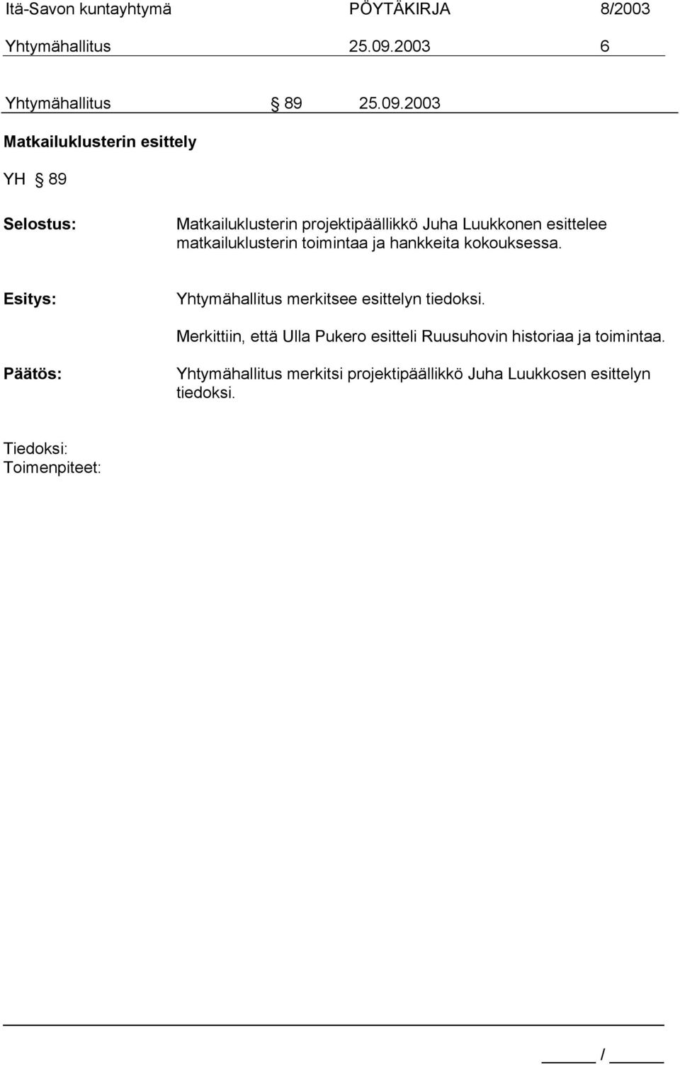 2003 Matkailuklusterin esittely YH 89 Matkailuklusterin projektipäällikkö Juha Luukkonen esittelee