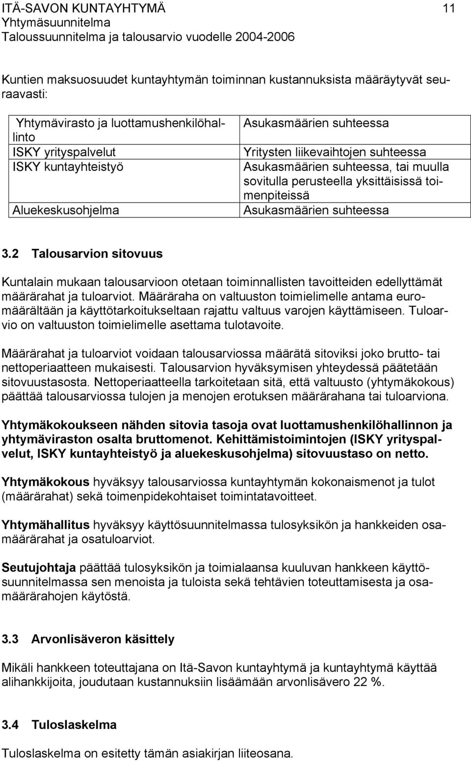 2 Talousarvion sitovuus Kuntalain mukaan talousarvioon otetaan toiminnallisten tavoitteiden edellyttämät määrärahat ja tuloarviot.