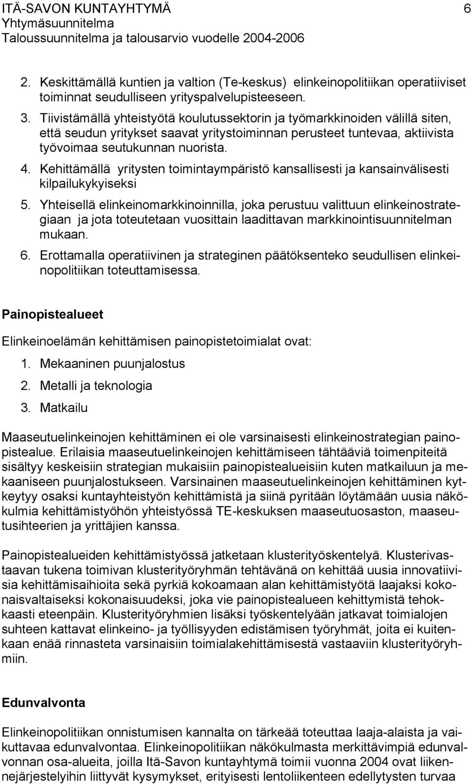 Kehittämällä yritysten toimintaympäristö kansallisesti ja kansainvälisesti kilpailukykyiseksi 5.