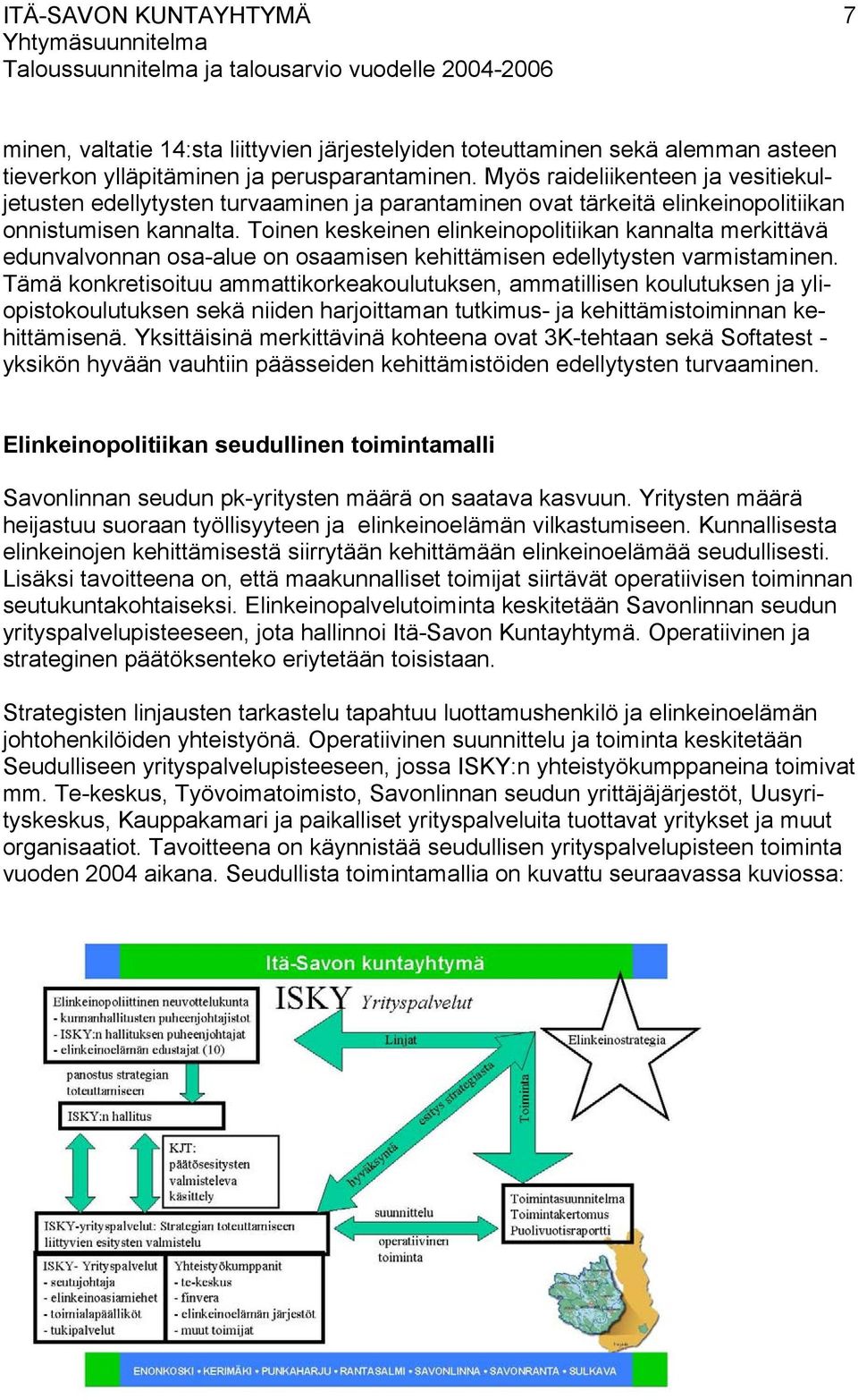 Toinen keskeinen elinkeinopolitiikan kannalta merkittävä edunvalvonnan osa-alue on osaamisen kehittämisen edellytysten varmistaminen.