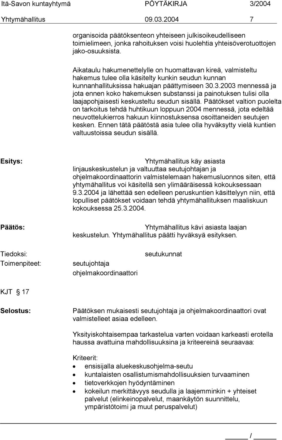 .3.2003 mennessä ja jota ennen koko hakemuksen substanssi ja painotuksen tulisi olla laajapohjaisesti keskusteltu seudun sisällä.