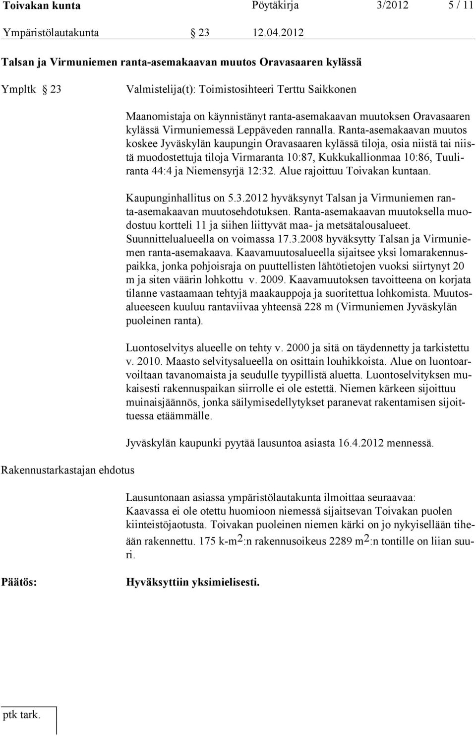 ranta-asemakaavan muutoksen Oravasaaren kylässä Virmuniemessä Leppäveden rannalla.