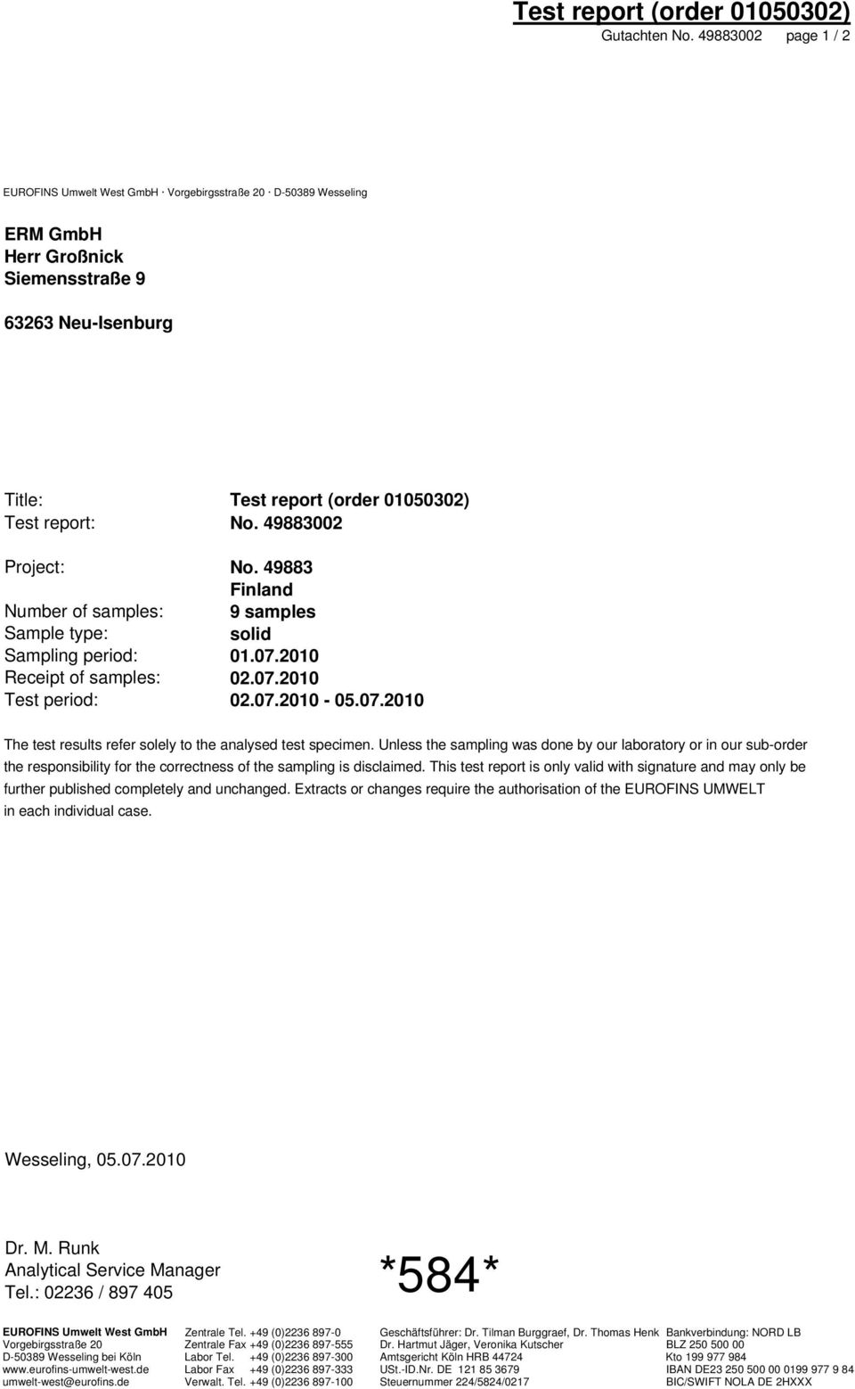 49883002 Project: No. 49883 Finland Number of samples: 9 samples Sample type: solid Sampling period: 01.07.2010 Receipt of samples: 02.07.2010 Test period: 02.07.2010-05.07.2010 The test results refer solely to the analysed test specimen.