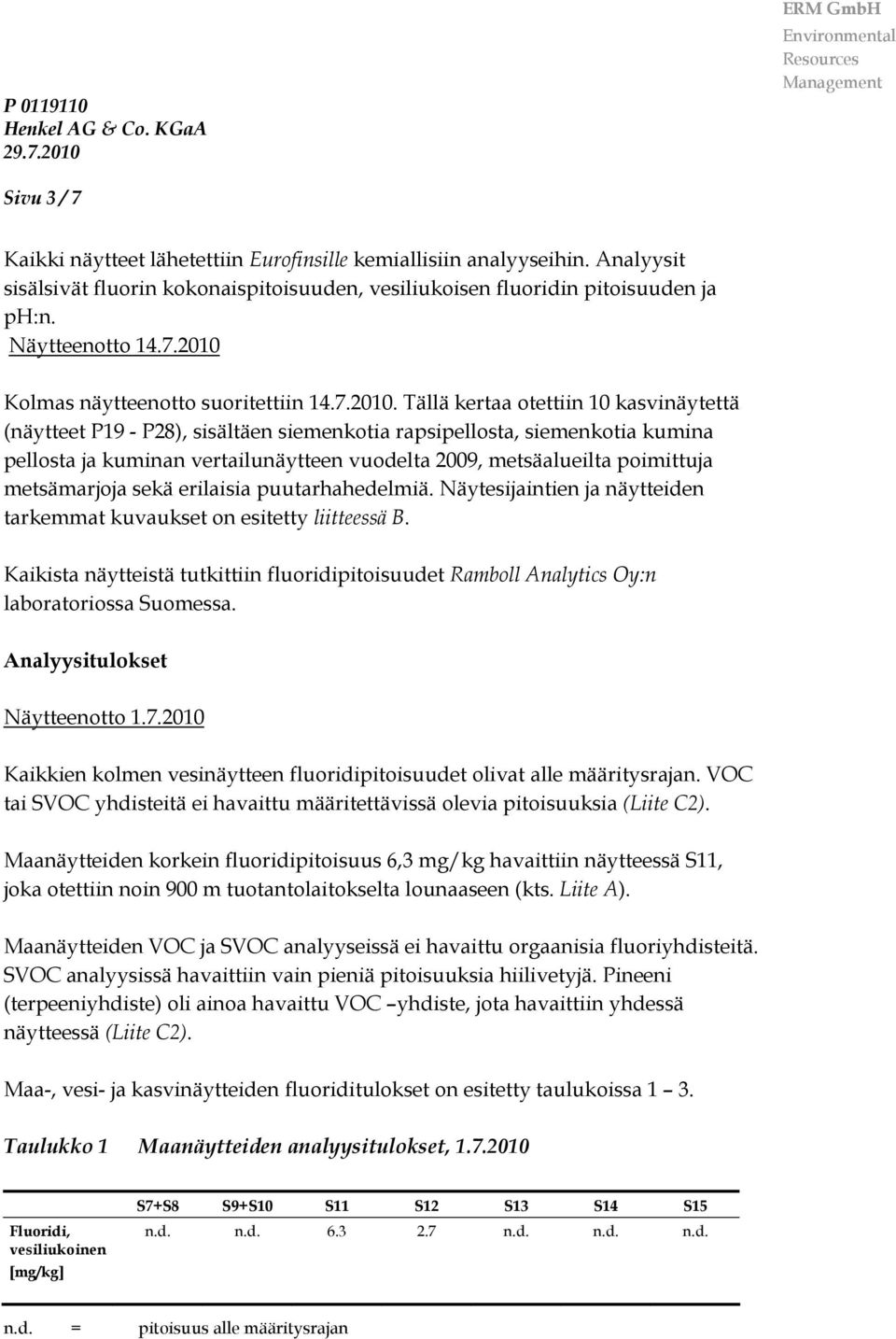 Kolmas näytteenotto suoritettiin 14.7.2010.