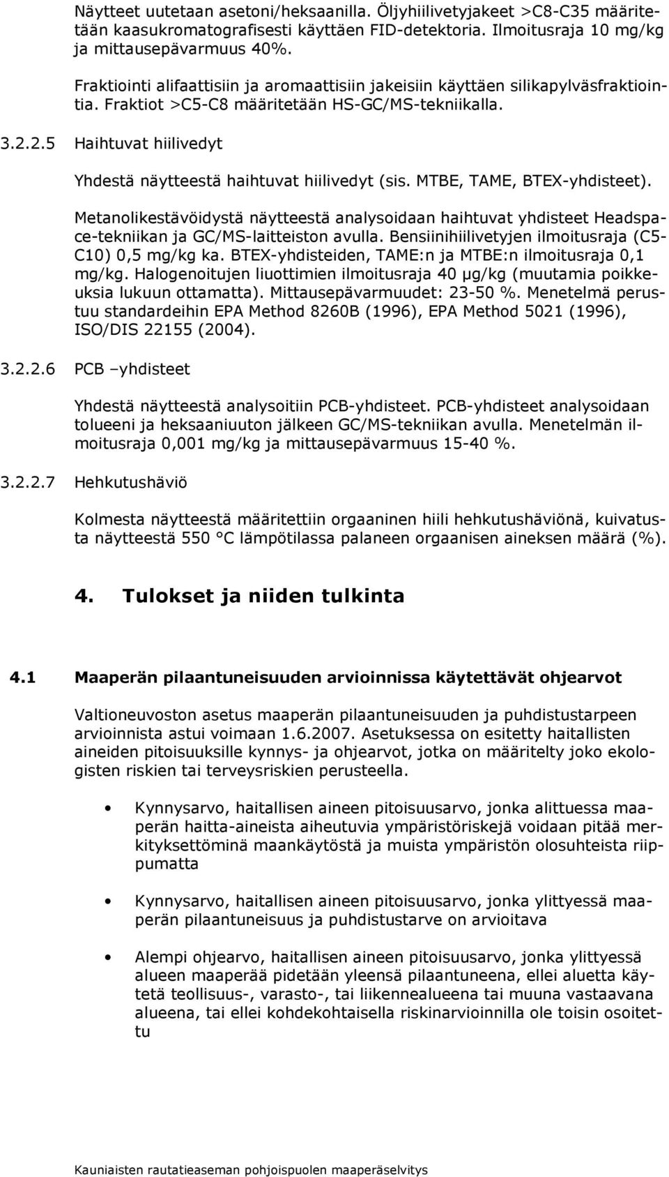 2.5 Haihtuvat hiilivedyt Yhdestä näytteestä haihtuvat hiilivedyt (sis. MTBE, TAME, BTEX-yhdisteet).